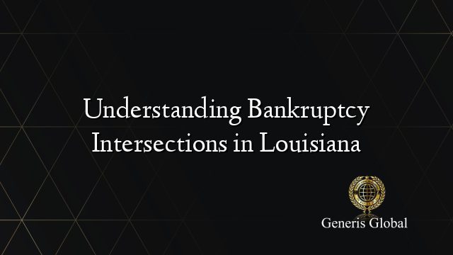 Understanding Bankruptcy Intersections in Louisiana