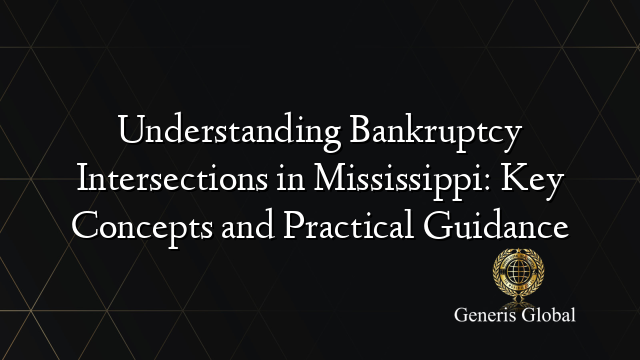Understanding Bankruptcy Intersections in Mississippi: Key Concepts and Practical Guidance