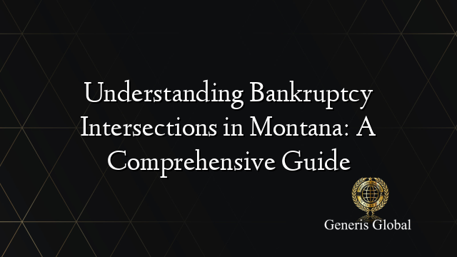 Understanding Bankruptcy Intersections in Montana: A Comprehensive Guide