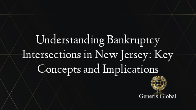 Understanding Bankruptcy Intersections in New Jersey: Key Concepts and Implications