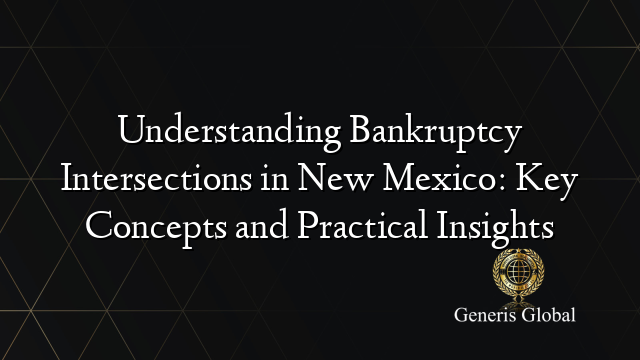 Understanding Bankruptcy Intersections in New Mexico: Key Concepts and Practical Insights