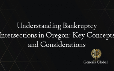 Understanding Bankruptcy Intersections in Oregon: Key Concepts and Considerations