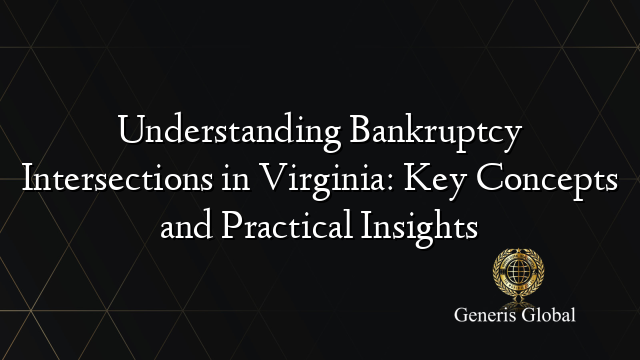 Understanding Bankruptcy Intersections in Virginia: Key Concepts and Practical Insights