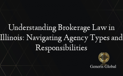 Understanding Brokerage Law in Illinois: Navigating Agency Types and Responsibilities