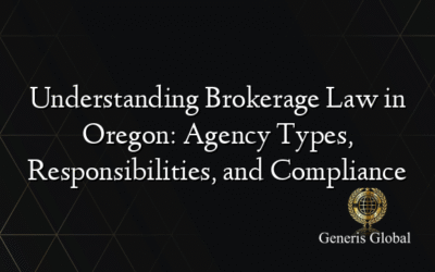 Understanding Brokerage Law in Oregon: Agency Types, Responsibilities, and Compliance