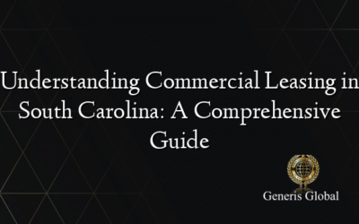 Understanding Commercial Leasing in South Carolina: A Comprehensive Guide