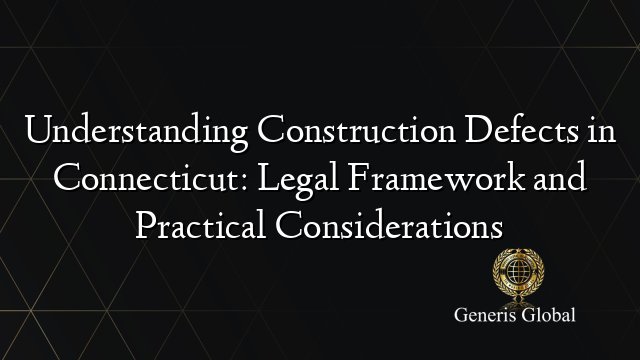 Understanding Construction Defects in Connecticut: Legal Framework and ...