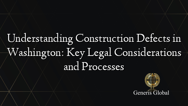 Understanding Construction Defects in Washington: Key Legal ...