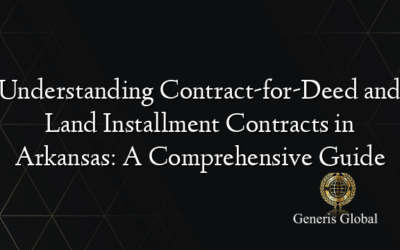 Understanding Contract-for-Deed and Land Installment Contracts in Arkansas: A Comprehensive Guide