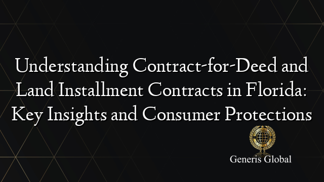 Understanding Contract-for-Deed and Land Installment Contracts in Florida: Key Insights and Consumer Protections