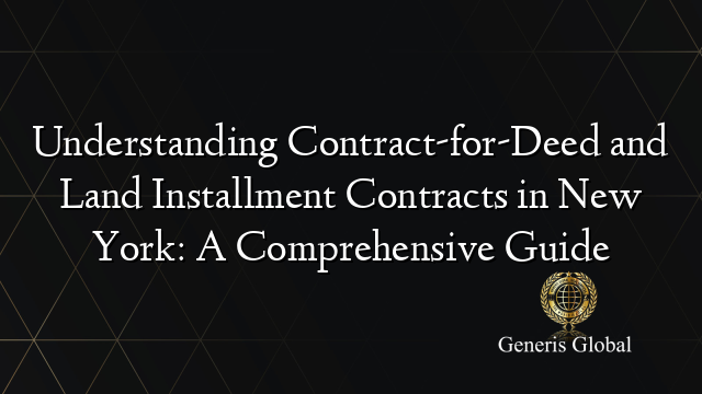 Understanding Contract-for-Deed and Land Installment Contracts in New York: A Comprehensive Guide