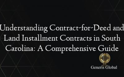 Understanding Contract-for-Deed and Land Installment Contracts in South Carolina: A Comprehensive Guide