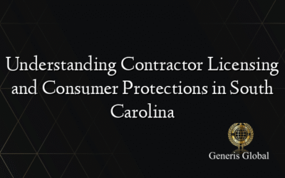 Understanding Contractor Licensing and Consumer Protections in South Carolina