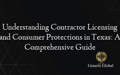 Understanding Contractor Licensing and Consumer Protections in Texas: A Comprehensive Guide