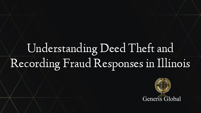 Understanding Deed Theft and Recording Fraud Responses in Illinois