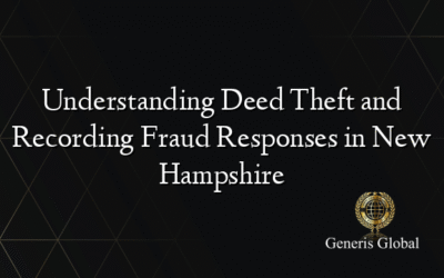Understanding Deed Theft and Recording Fraud Responses in New Hampshire