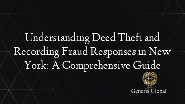 Understanding Deed Theft and Recording Fraud Responses in New York: A Comprehensive Guide