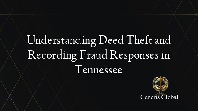 Understanding Deed Theft and Recording Fraud Responses in Tennessee