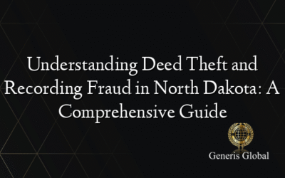 Understanding Deed Theft and Recording Fraud in North Dakota: A Comprehensive Guide