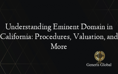 Understanding Eminent Domain in California: Procedures, Valuation, and More