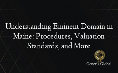 Understanding Eminent Domain in Maine: Procedures, Valuation Standards, and More