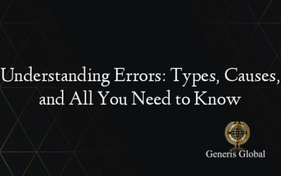 Understanding Errors: Types, Causes, and All You Need to Know