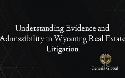 Understanding Evidence and Admissibility in Wyoming Real Estate Litigation
