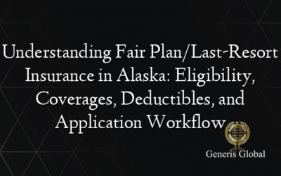 Understanding Fair Plan/Last-Resort Insurance in Alaska: Eligibility, Coverages, Deductibles, and Application Workflow