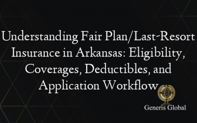 Understanding Fair Plan/Last-Resort Insurance in Arkansas: Eligibility, Coverages, Deductibles, and Application Workflow