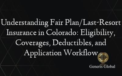 Understanding Fair Plan/Last-Resort Insurance in Colorado: Eligibility, Coverages, Deductibles, and Application Workflow