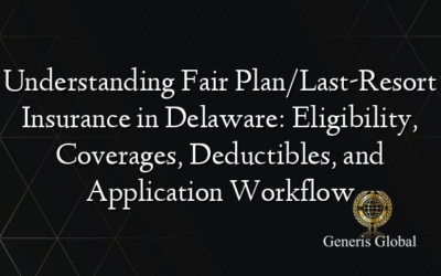 Understanding Fair Plan/Last-Resort Insurance in Delaware: Eligibility, Coverages, Deductibles, and Application Workflow