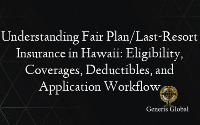 Understanding Fair Plan/Last-Resort Insurance in Hawaii: Eligibility, Coverages, Deductibles, and Application Workflow