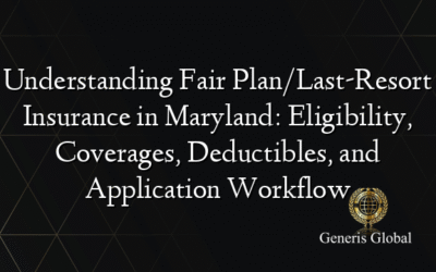Understanding Fair Plan/Last-Resort Insurance in Maryland: Eligibility, Coverages, Deductibles, and Application Workflow