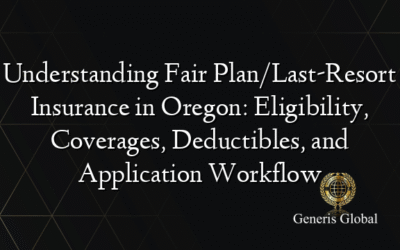 Understanding Fair Plan/Last-Resort Insurance in Oregon: Eligibility, Coverages, Deductibles, and Application Workflow