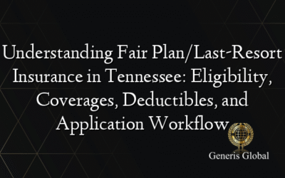 Understanding Fair Plan/Last-Resort Insurance in Tennessee: Eligibility, Coverages, Deductibles, and Application Workflow