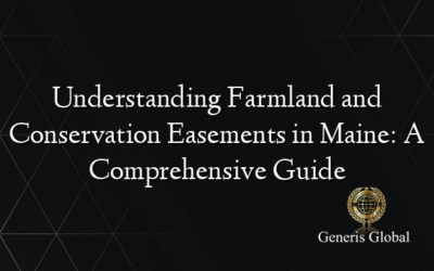 Understanding Farmland and Conservation Easements in Maine: A Comprehensive Guide