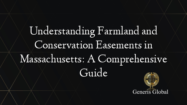 Understanding Farmland and Conservation Easements in Massachusetts: A Comprehensive Guide