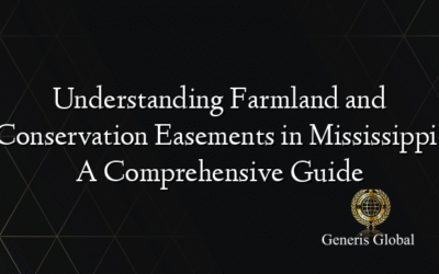 Understanding Farmland and Conservation Easements in Mississippi: A Comprehensive Guide