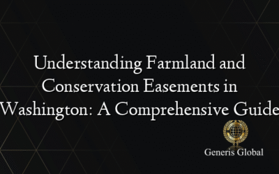 Understanding Farmland and Conservation Easements in Washington: A Comprehensive Guide