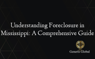 Understanding Foreclosure in Mississippi: A Comprehensive Guide