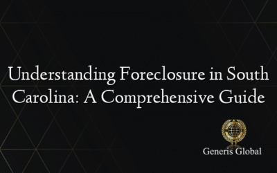 Understanding Foreclosure in South Carolina: A Comprehensive Guide