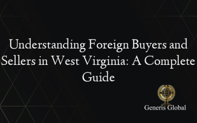 Understanding Foreign Buyers and Sellers in West Virginia: A Complete Guide