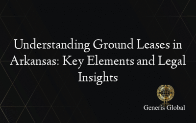 Understanding Ground Leases in Arkansas: Key Elements and Legal Insights