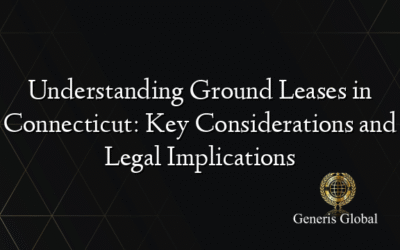 Understanding Ground Leases in Connecticut: Key Considerations and Legal Implications