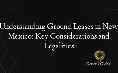 Understanding Ground Leases in New Mexico: Key Considerations and Legalities