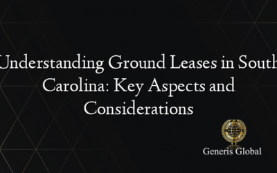 Understanding Ground Leases in South Carolina: Key Aspects and Considerations