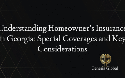 Understanding Homeowner’s Insurance in Georgia: Special Coverages and Key Considerations