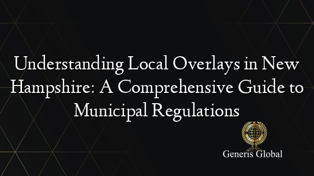 Understanding Local Overlays in New Hampshire: A Comprehensive Guide to ...