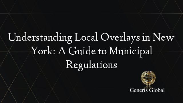 Understanding Local Overlays in New York: A Guide to Municipal Regulations