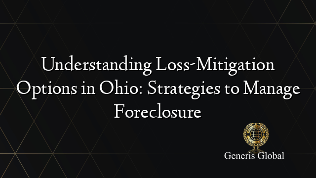 Understanding Loss-Mitigation Options in Ohio: Strategies to Manage Foreclosure